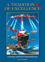 A Tradition of Excellence - Canada's Airshow Team Heritage (Hardcover)